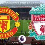 Manchester United vs Liverpool: Team news