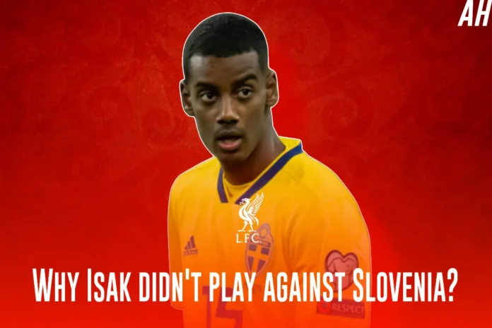 Why Alexander Isak didn’t play vs Slovenia in Sweden’s World Cup Qualifier